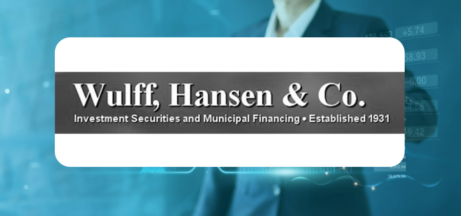 Wulff, Hansen & Co. Investment Securities and Municipal Financing Established 1931